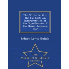 The White Peril in the Far East: An Interpretation of the Significance of the Russo-Japanese War - War College Series Paperback
