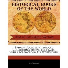 Primary Sources Historical Collections: Tibetan Folk Tales with a Foreword by T. S. Wentworth Paperback, Primary Sources, Historical Collections
