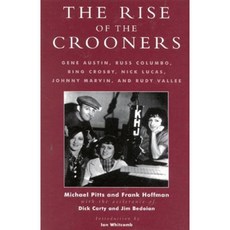 The Rise of the Crooners: Gene Austin Russ Columbo Bing Crosby Nick Lucas Johnny Marvin and Rudy Vallee Hardcover, Scarecrow Press