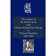 The Letters of Sir Walter Scott and Charles Kirkpatrick Sharpe to Robert Chambers 1821-1845 Paperback, Kennedy & Boyd