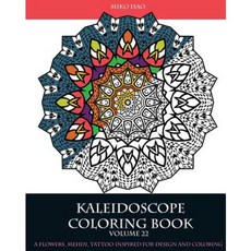 Kaleidoscope Coloring Book (Volume 22): A Flowers Mehdi Tattoo Inspired for Design and Coloring Paperback, Createspace Independent Publishing Platform