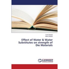 Effect of Water & Water Substitutes on Strength of Die Materials Paperback, LAP Lambert Academic Publishing