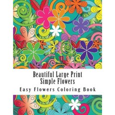 Beautiful Large Print Simple Flowers Paperback, Createspace Independent Publishing Platform