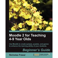Moodle 2 for Teaching 4-9 Year Olds Beginner's Guide Paperback, Packt Publishing