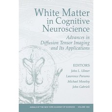 White Matter in Cognitive Neuroscience: Advances in Diffusion Tensor Imaging and Its Applications Volume 1064 平裝版, Wiley-Blackwell