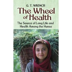 The Wheel of Health: The Sources of Long Life and Health Among the Hunza Paperback, Dover Publications