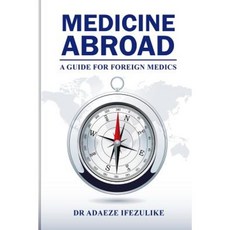 Medicine Abroad: A Guide for Foreign Medics Paperback, Createspace Independent Publishing Platform