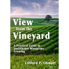 View from the Vineyard: A Practical Guide to Sustainable Winegrape Growing Hardcover, Wine Appreciation Guild