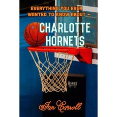 Everything You Ever Wanted to Know about Charlotte Hornets Paperback, Createspace Independent Publishing Platform