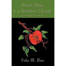 Simple Steps to a Healthier Lifestyle as Revealed by Science Paperback, Infinity Publishing (PA)