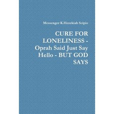Cure for Loneliness - Oprah Said Just Say Hello - But God Says Paperback, Lulu.com
