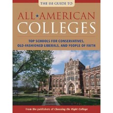 All-American Colleges: Top Schools for Conservatives Old-Fashioned Liberals and People of Faith Paperback, Intercollegiate Studies Institute
