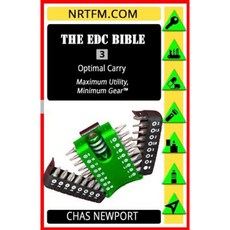 The Edc Bible: 3 Optimal Carry: Maximum Utility Minimum Gear! Paperback, Createspace Independent Publishing Platform