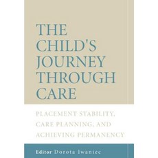 The Child's Journey Through Care: Placement Stability Care Planning and Achieving Permanency 平裝版, Wiley