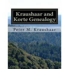 Kraushaar and Korte Genealogy: Our History from the Sauerland and Banat Paperback, Createspace Independent Publishing Platform