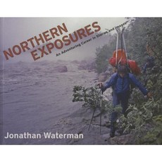 Northern Exposures: An Adventuring Career in Stories and Images Paperback, University of Alaska Press