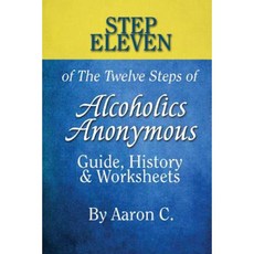 Step 11 of the Twelve Steps of Alcoholics Anonymous: Guide History & Worksheets Paperback, Createspace Independent Publishing Platform