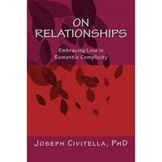 On Relationships: Embracing Love in Delicious Complicity Paperback, Createspace Independent Publishing Platform