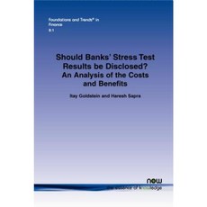 Should Banks Stress Test Results Be Disclosed?: An Analysis of the Costs and Benefits Paperback, Now Publishers