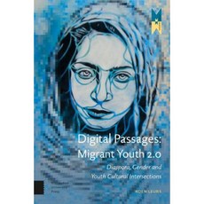 Digital Passages: Migrant Youth 2.0: Diaspora Gender and Youth Cultural Intersections Paperback, Amsterdam University Press