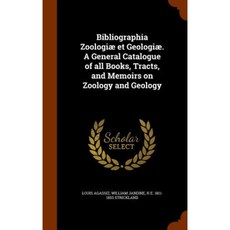 Bibliographia Zoologiae Et Geologiae. a General Catalogue of All Books Tracts and Memoirs on Zoology and Geology Hardcover, Arkose Press
