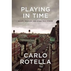 Playing in Time: Essays Profiles and Other True Stories Hardcover, University of Chicago Press