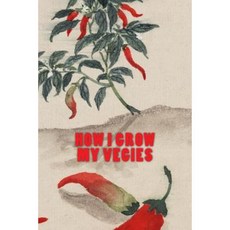 How I Grow My Vegies Paperback, Createspace Independent Publishing Platform