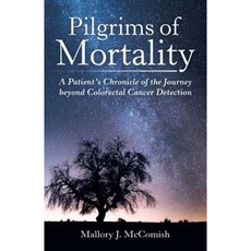 Pilgrims of Mortality: A Patient's Chronicle of the Journey Beyond Colorectal Cancer Detection Paperback, Archway Publishing