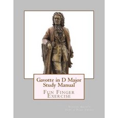 Gavotte in D Major Study Manual: Scales Aren't Just a Fish Thing - Igniting Sleeping Brains Paperback, Createspace Independent Publishing Platform