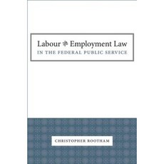Labour and Employment Law in the Federal Public Service Paperback, Irwin Law