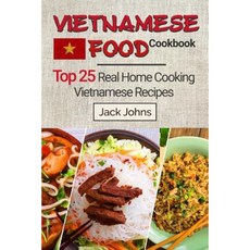 Vietnamese Food Cookbook: Top 25 Real Home Cooking Vietnamese Recipes Paperback, Createspace Independent Publishing Platform