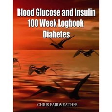 Blood Glucose and Insulin 100 Week Logbook - Diabetes Paperback, Createspace Independent Publishing Platform