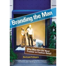 Branding the Man: Why Men Are the Next Frontier in Fashion Retail Hardcover, Allworth Press