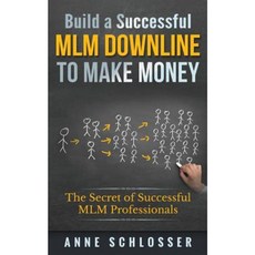Build a Successful MLM Downline to Make Money: The Secret of Successful MLM Professionals Paperback, Createspace Independent Publishing Platform