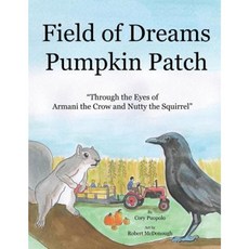 Field of Dreams Pumpkin Patch: Through the Eyes of Armani the Crow and Nutty the Squirrel Paperback, Createspace Independent Publishing Platform