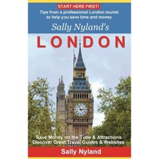 Sally Nyland's London: Tips from a Professional London Tourist to Help You Save Time and Money Paperback, Createspace Independent Publishing Platform
