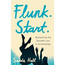 Flunk. Start.: Reclaiming My Decade Lost in Scientology Hardcover, Counterpoint LLC
