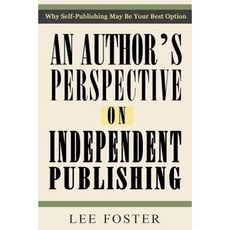 An Author's Perspective on Independent Publishing: Why Self-Publishing May Be Your Best Option Paperback, Foster Travel Pub.