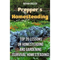 Prepper's Homesteading: Top 20 Lessons on Homesteading and Gardening: (Survival Homesteading) Paperback, Createspace Independent Publishing Platform