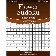 Flower Sudoku Large Print - Easy to Extreme - Volume 6 - 276 Logic Puzzles Paperback, Createspace Independent Publishing Platform