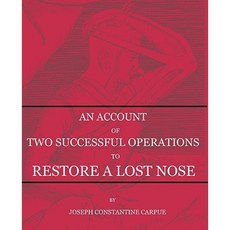 An Account of Two Successful Operations for Restoring a Lost Nose Paperback, Edward Bowditch Ltd.