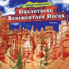 Unearthing Sedimentary Rocks Library Binding, PowerKids Press