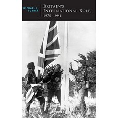 Britain's International Role 1970-1991 Paperback, Palgrave