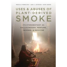 Uses and Abuses of Plant-Derived Smoke: Its Ethnobotany as Hallucinogen Perfume Incense and Medicine Hardcover, Oxford University Press, USA