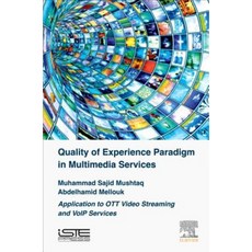 Quality of Experience Paradigm in Multimedia Services: Application to OTT Video Streaming and VoIP Services Hardcover, Iste Press - Elsevier
