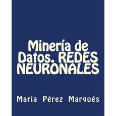 Mineria de Datos. Redes Neuronales Paperback, Createspace Independent Publishing Platform