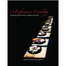 A Performance Cosmology: Testimony from the Future Evidence of the Past Paperback, Routledge