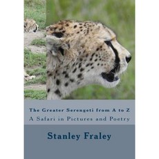 The Greater Serengeti from A to Z: A Safari in Pictures and Poetry Paperback, Createspace Independent Publishing Platform