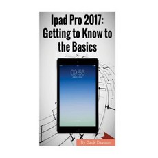 iPad Pro 2017: Getting to Know to the Basics Paperback, Createspace Independent Publishing Platform