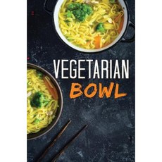 Vegetarian Bowl: Plant-Based Ramen Meals-One Dish Vegetarian Cookbook Paperback, Createspace Independent Publishing Platform